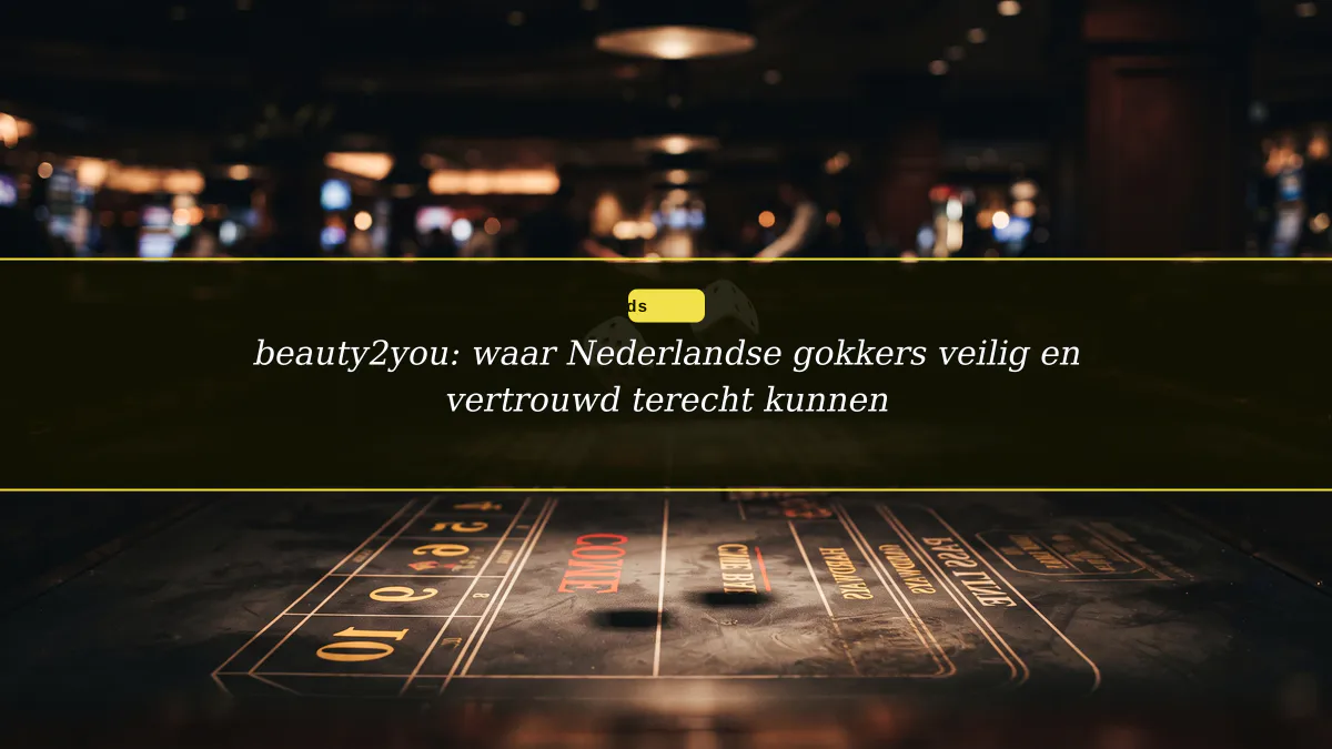 beauty2you: waar Nederlandse gokkers veilig en vertrouwd terecht kunnen