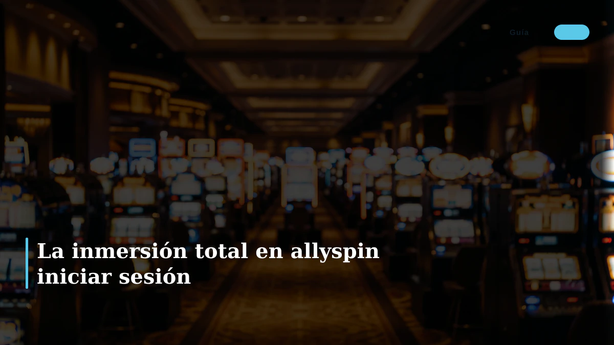 La inmersión total en allyspin iniciar sesión