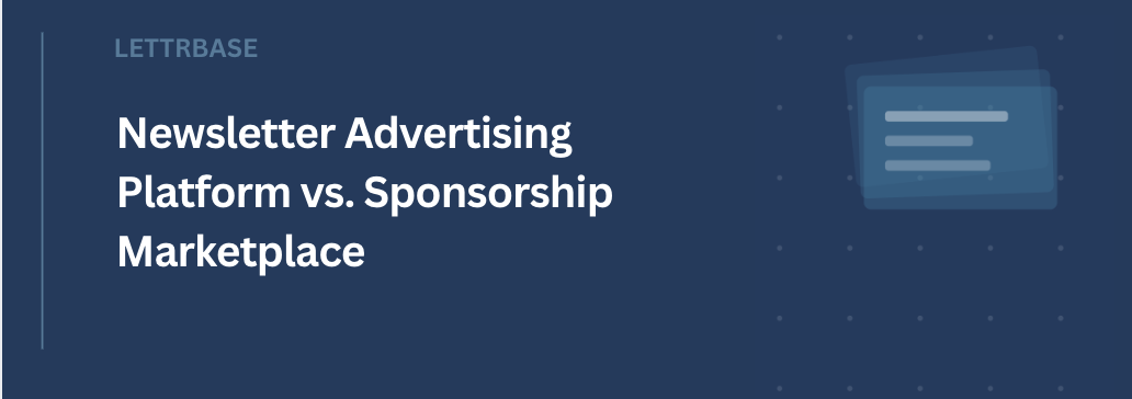 Newsletter Advertising Platform vs. Sponsorship Marketplace