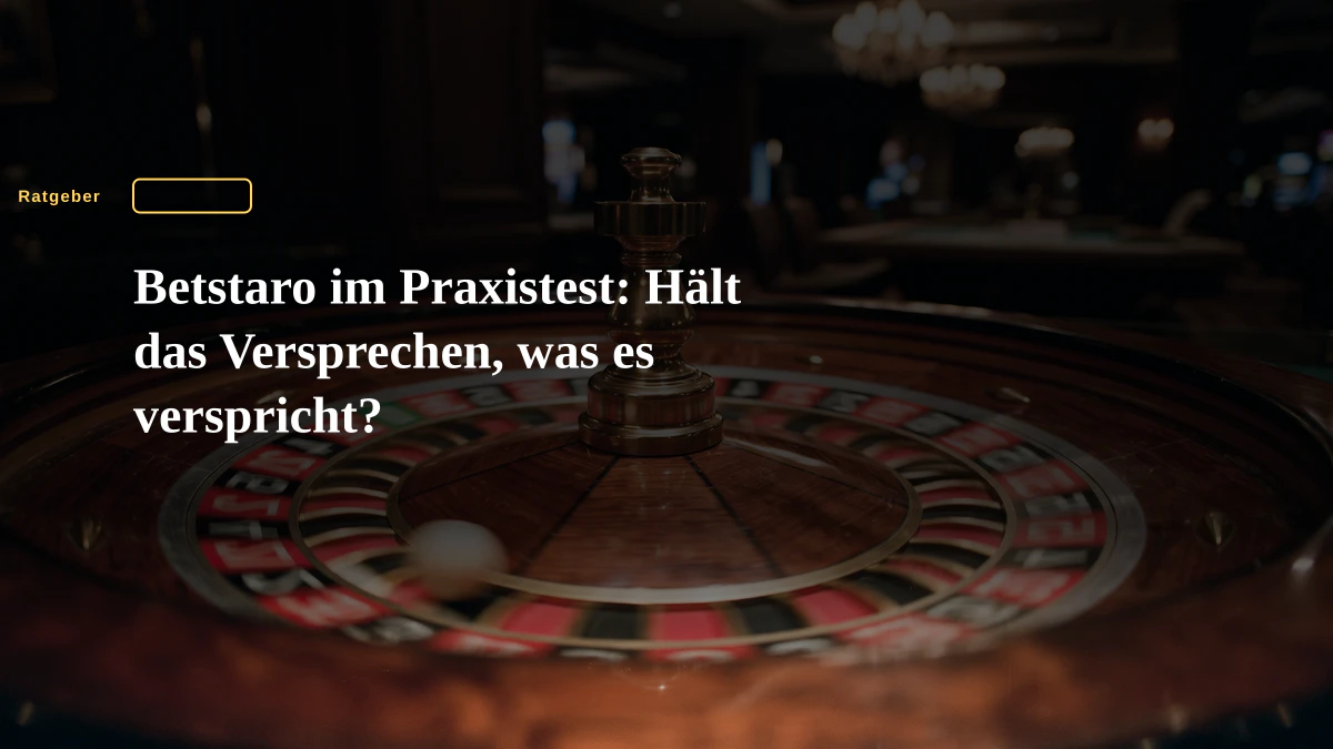 Betstaro im Praxistest: Hält das Versprechen, was es verspricht?