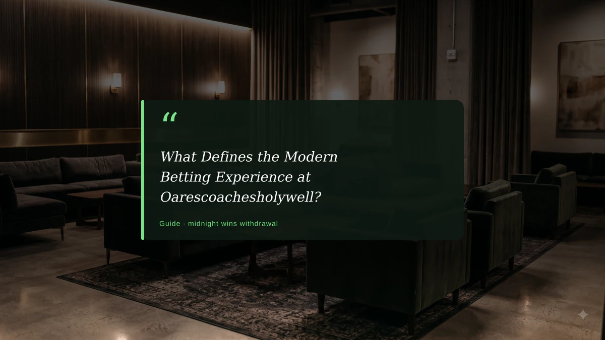 What Defines the Modern Betting Experience at Oarescoachesholywell?