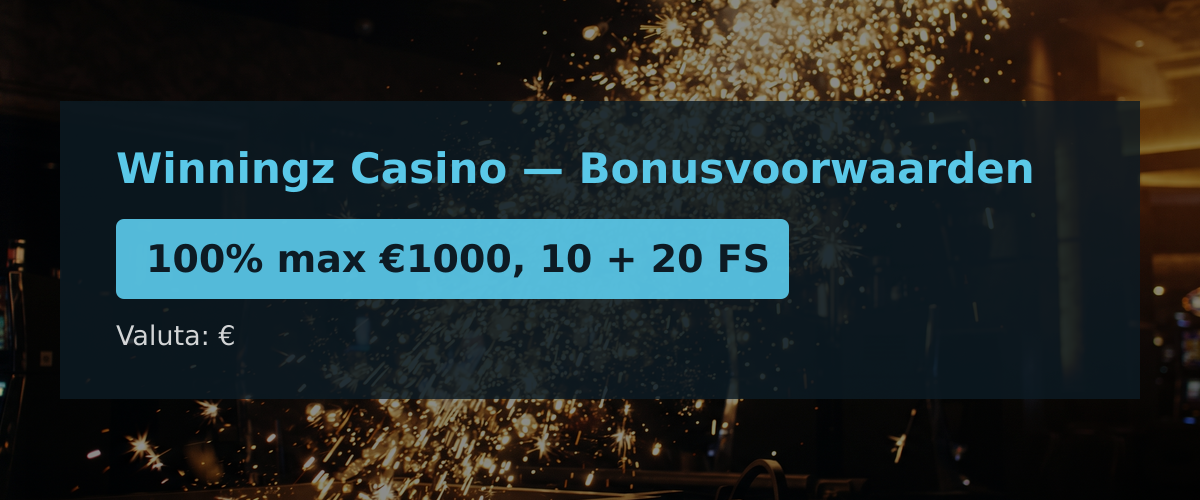 Winningz Casino — Bonusvoorwaarden: 100% max €1000, 10 + 20 FS
