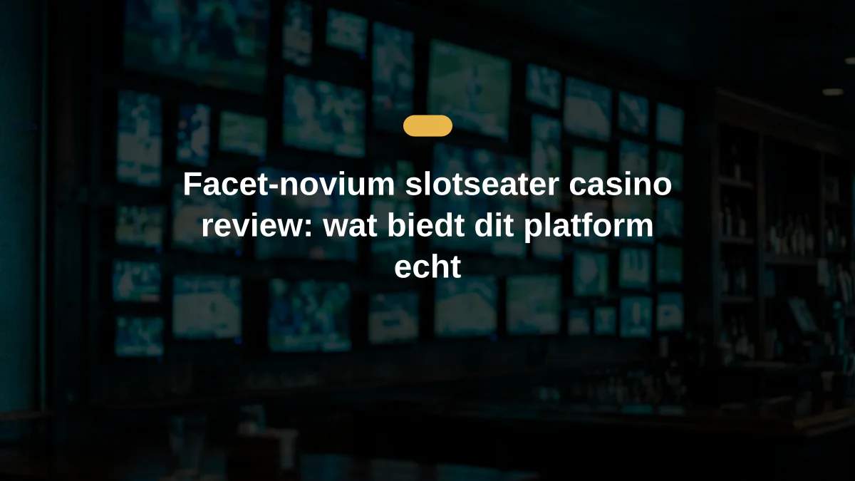 Facet-novium slotseater casino review: wat biedt dit platform echt