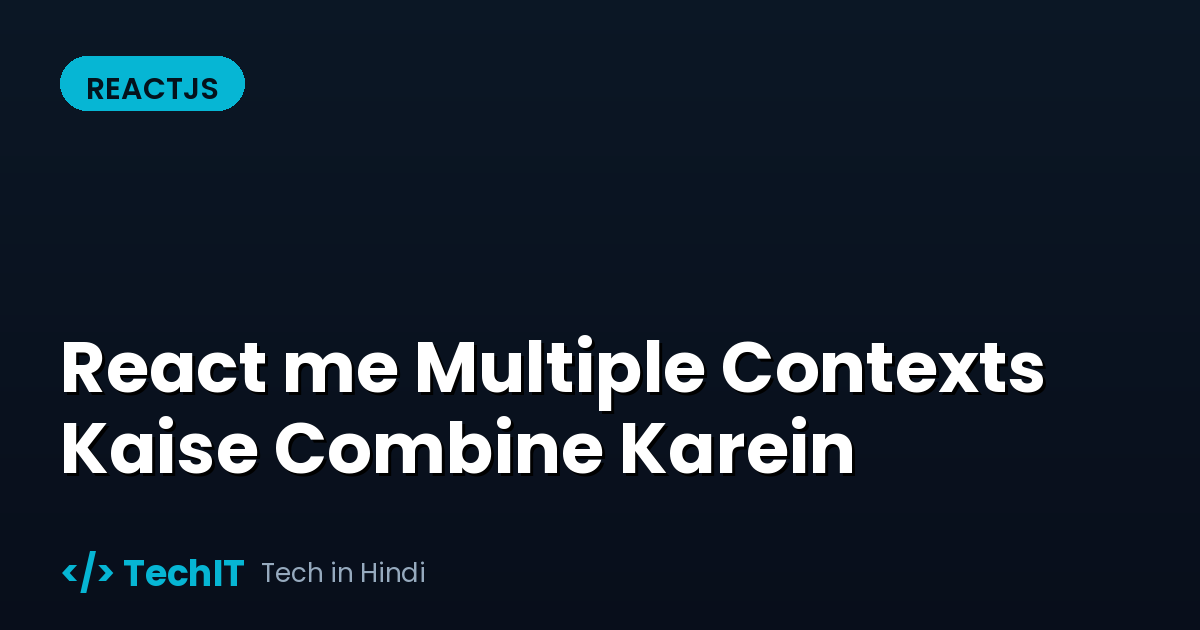 React me Multiple Contexts Kaise Combine Karein (in Hindi)