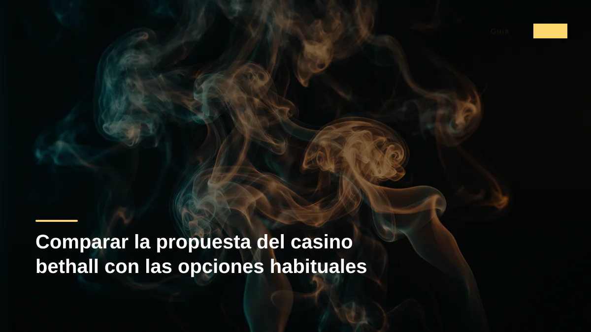 Comparar la propuesta del casino bethall con las opciones habituales