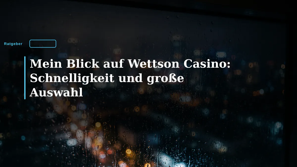 Mein Blick auf Wettson Casino: Schnelligkeit und große Auswahl