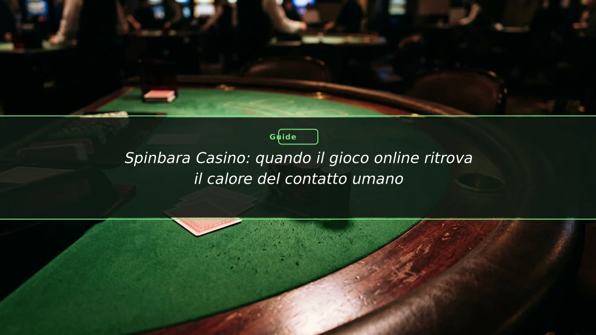 Spinbara Casino: quando il gioco online ritrova il calore del contatto umano