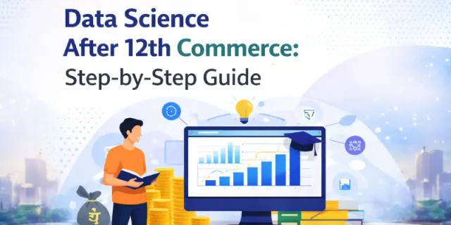 Data Science After 12th Commerce: Step-by-Step Guide