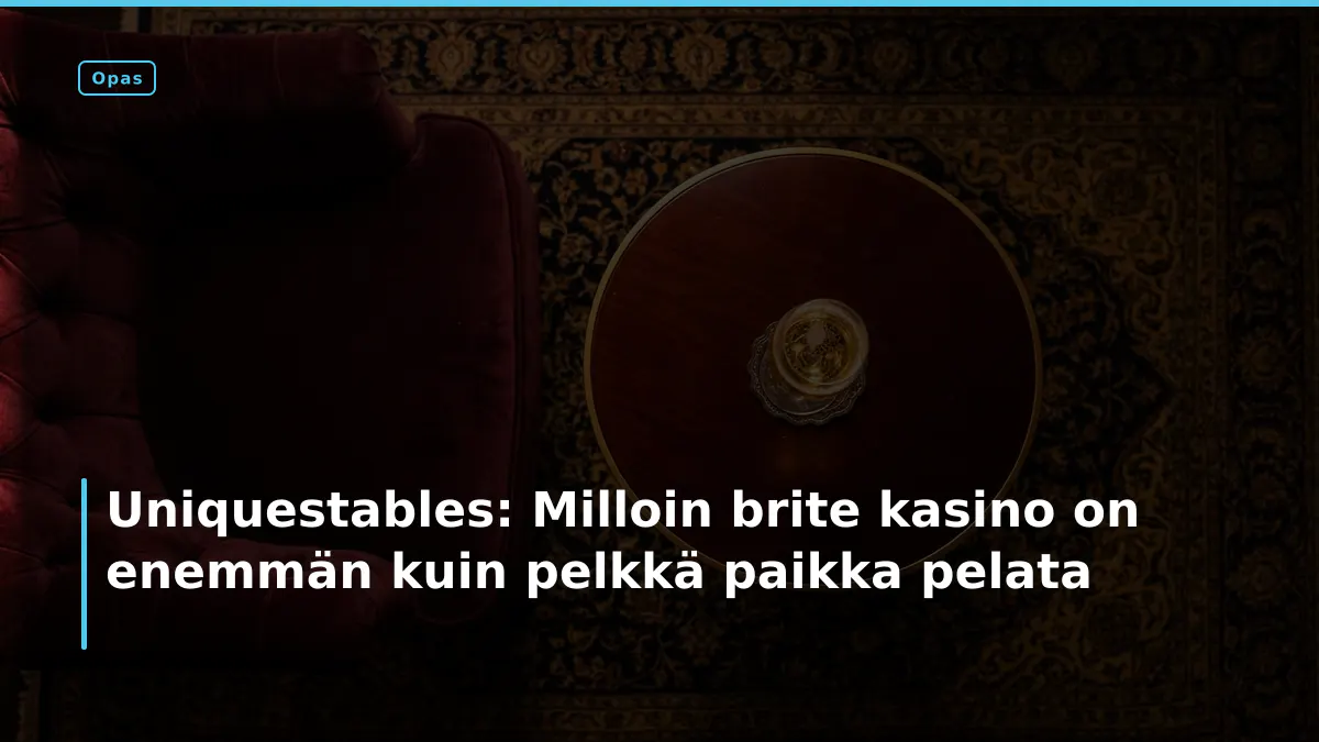 Uniquestables: Milloin brite kasino on enemmän kuin pelkkä paikka pelata