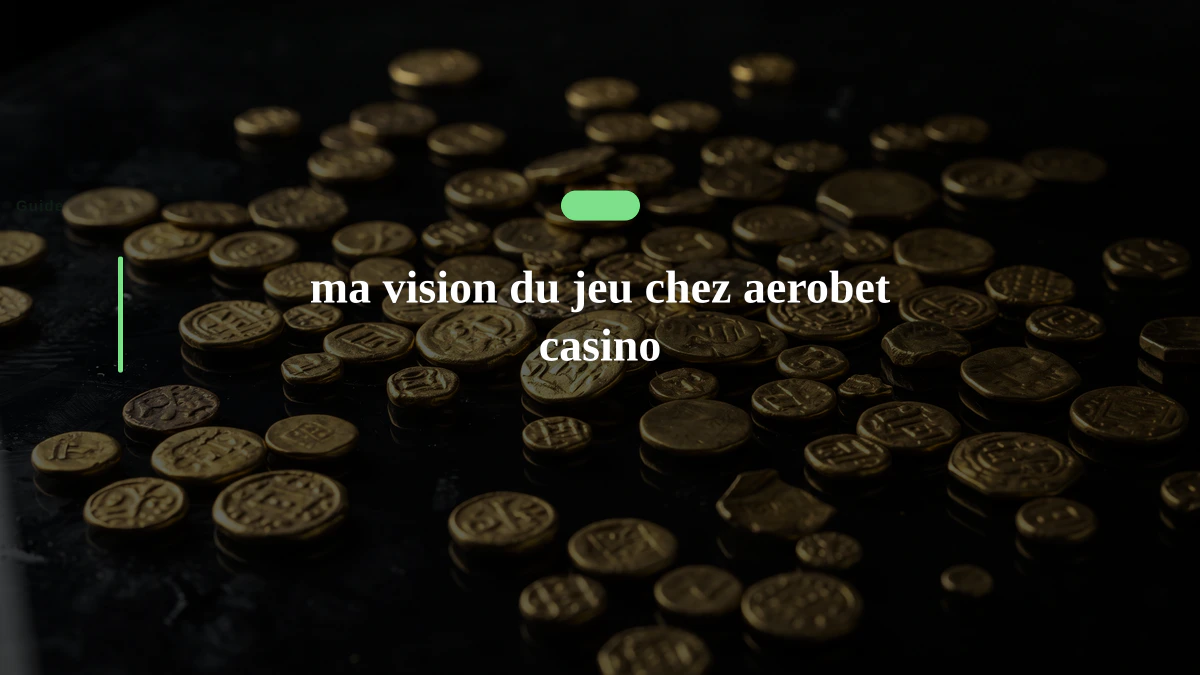 ma vision du jeu chez aerobet casino