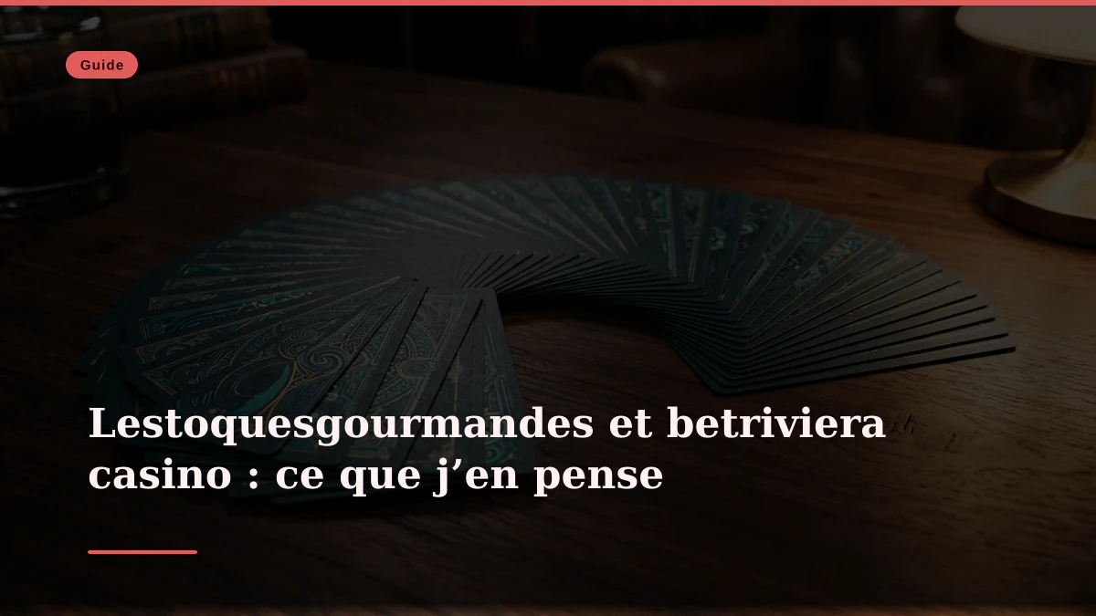 Lestoquesgourmandes et betriviera casino : ce que j’en pense