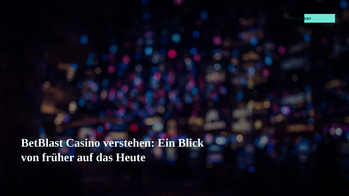 BetBlast Casino verstehen: Ein Blick von früher auf das Heute