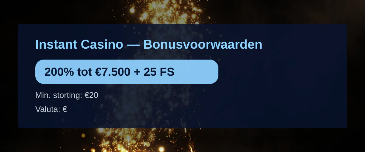 Instant Casino — Bonusvoorwaarden: 200% tot €7.500 + 25 FS