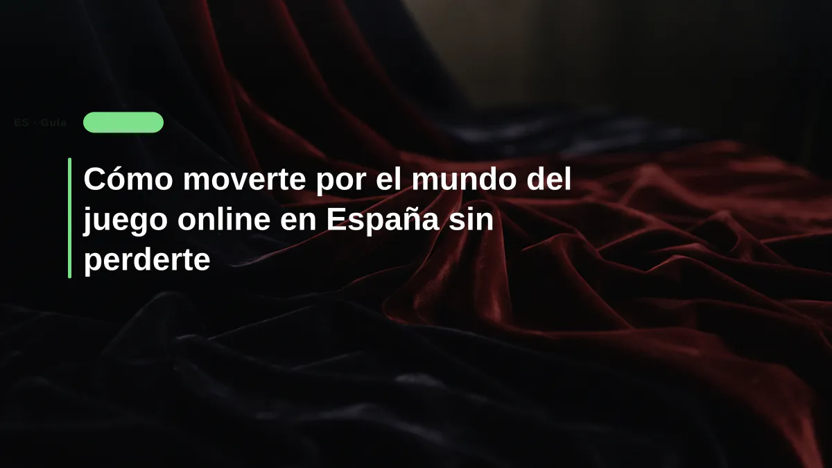 C&oacute;mo moverte por el mundo del juego online en Espa&ntilde;a sin perderte