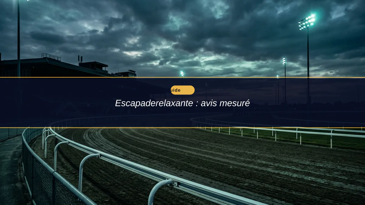 Escapaderelaxante : avis mesuré