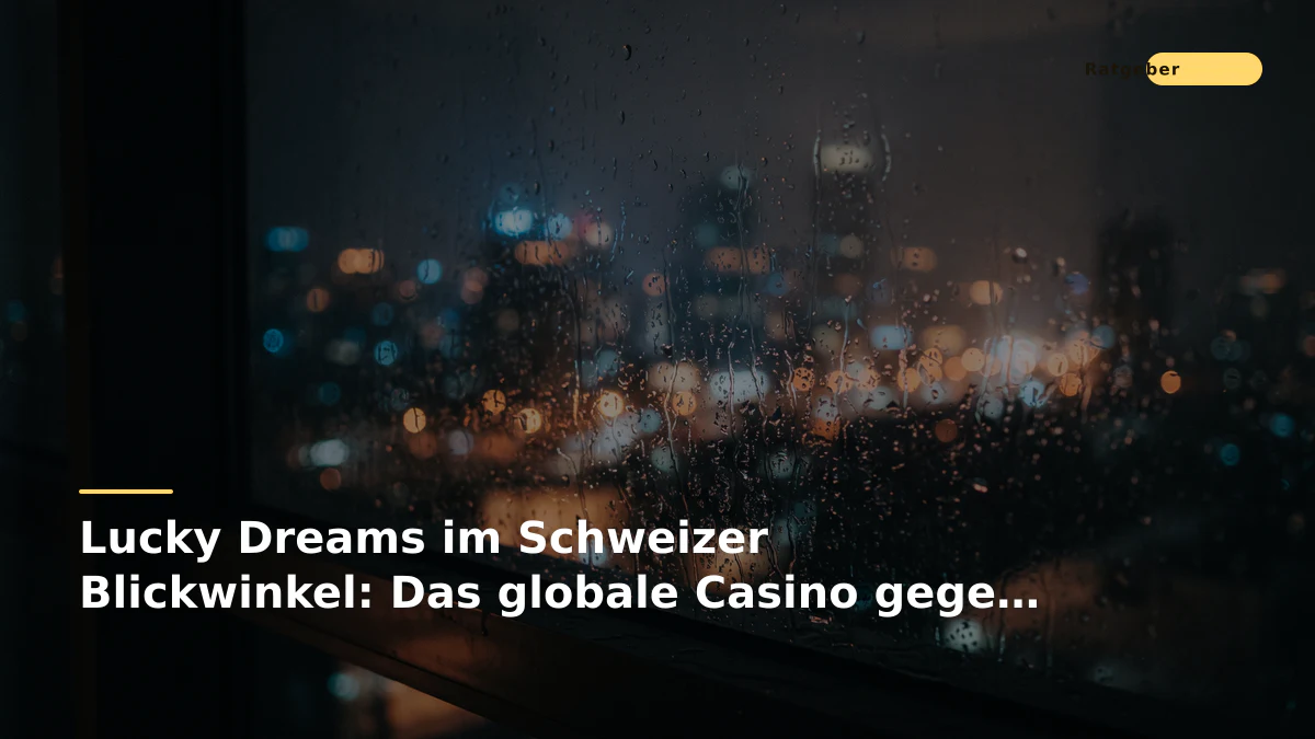 Lucky Dreams im Schweizer Blickwinkel: Das globale Casino gegen die lokale Konzession