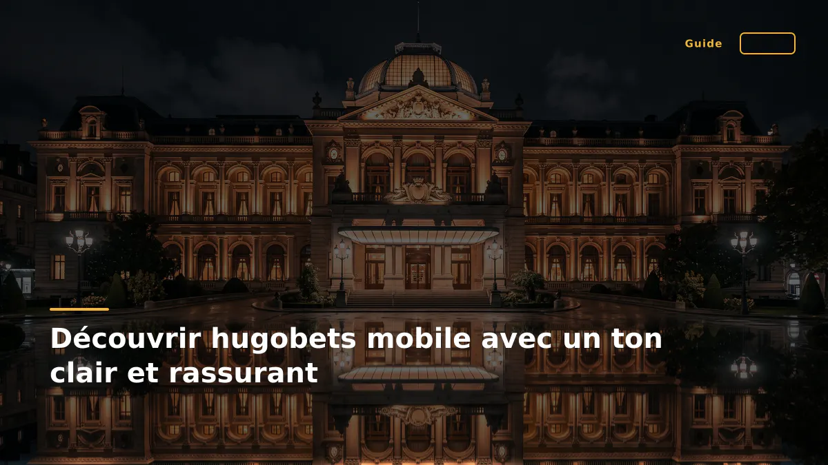 Découvrir hugobets mobile avec un ton clair et rassurant