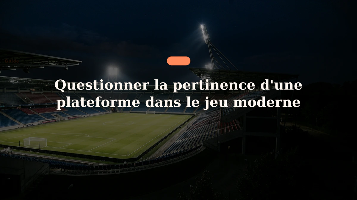 Questionner la pertinence d'une plateforme dans le jeu moderne