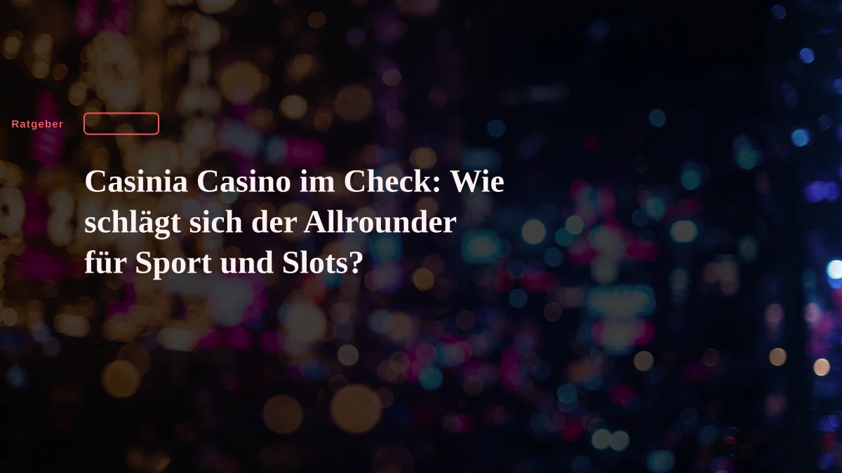 Casinia Casino im Check: Wie schlägt sich der Allrounder für Sport und Slots?