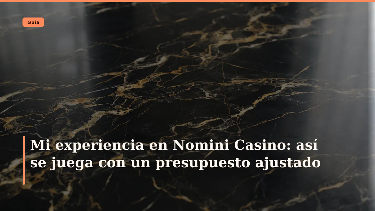 Mi experiencia en Nomini Casino: así se juega con un presupuesto ajustado