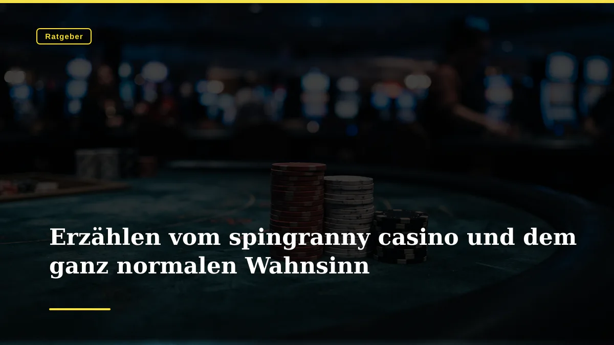 Erzählen vom spingranny casino und dem ganz normalen Wahnsinn