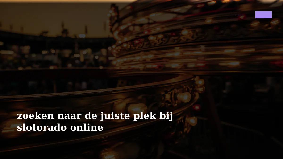 zoeken naar de juiste plek bij slotorado online