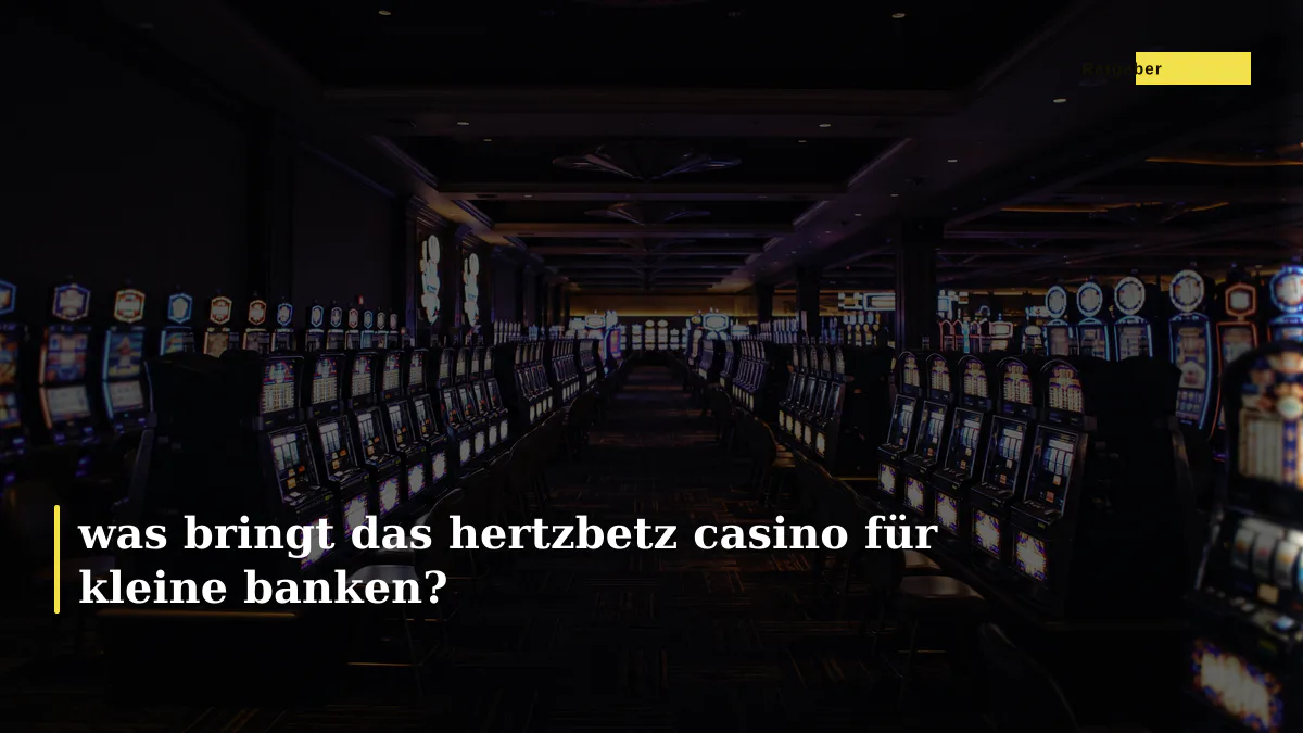 was bringt das hertzbetz casino für kleine banken?