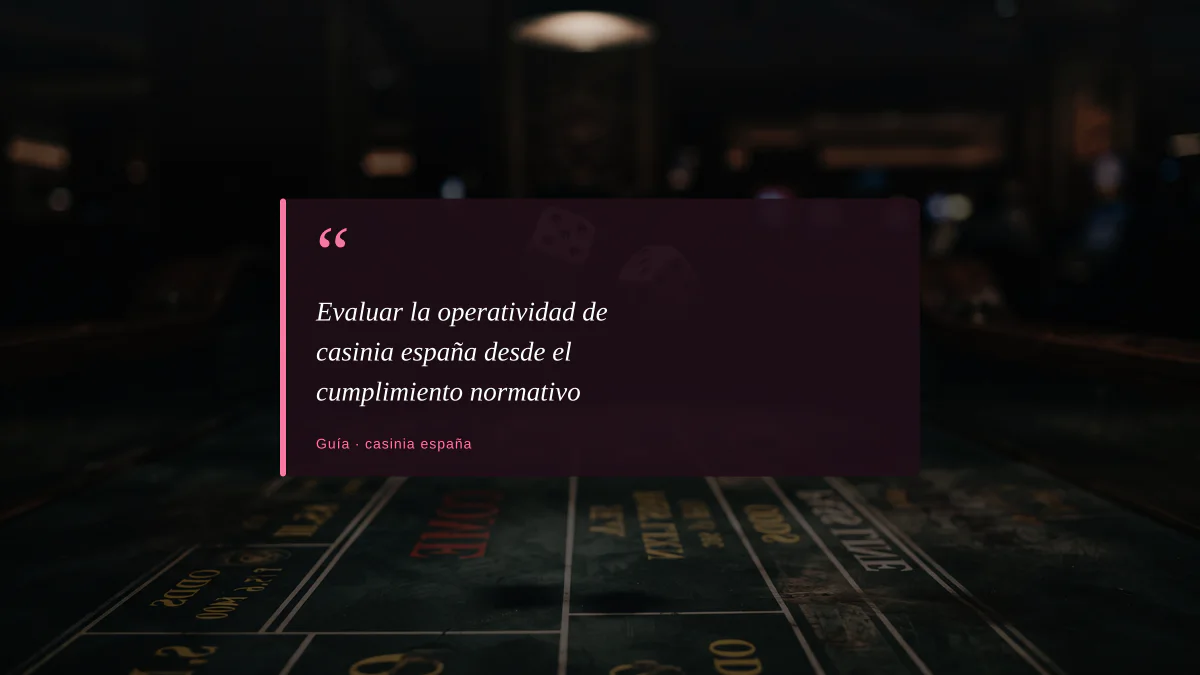 Evaluar la operatividad de casinia españa desde el cumplimiento normativo