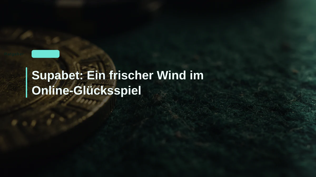 Supabet: Ein frischer Wind im Online-Glücksspiel