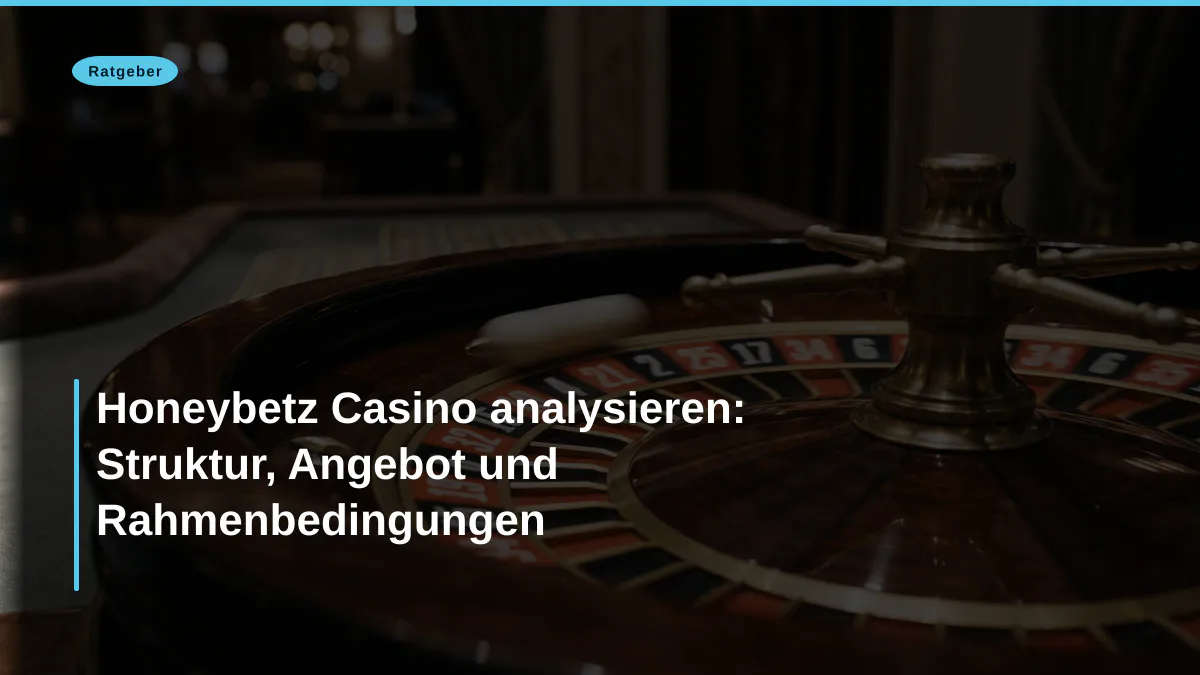 Honeybetz Casino analysieren: Struktur, Angebot und Rahmenbedingungen