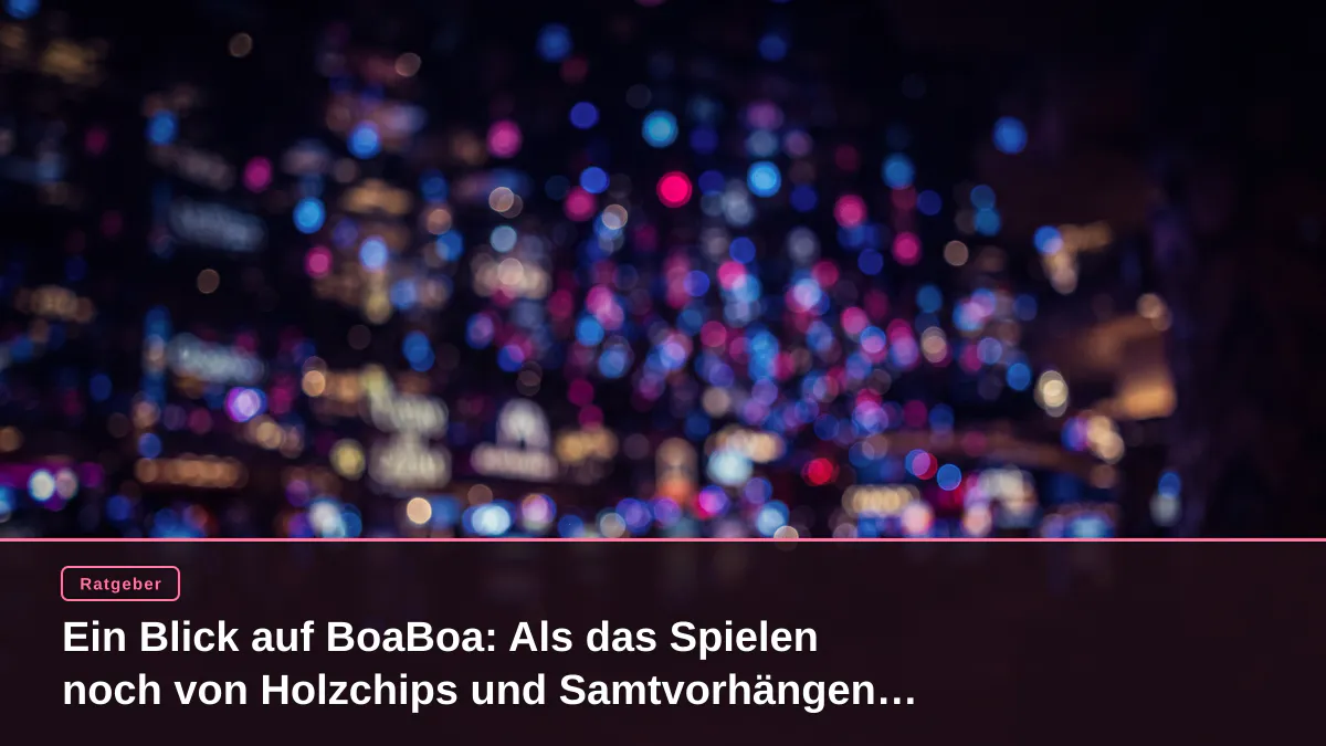 Ein Blick auf BoaBoa: Als das Spielen noch von Holzchips und Samtvorhängen lebte