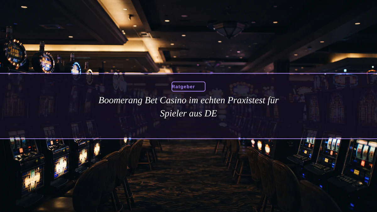 Boomerang Bet Casino im echten Praxistest für Spieler aus DE