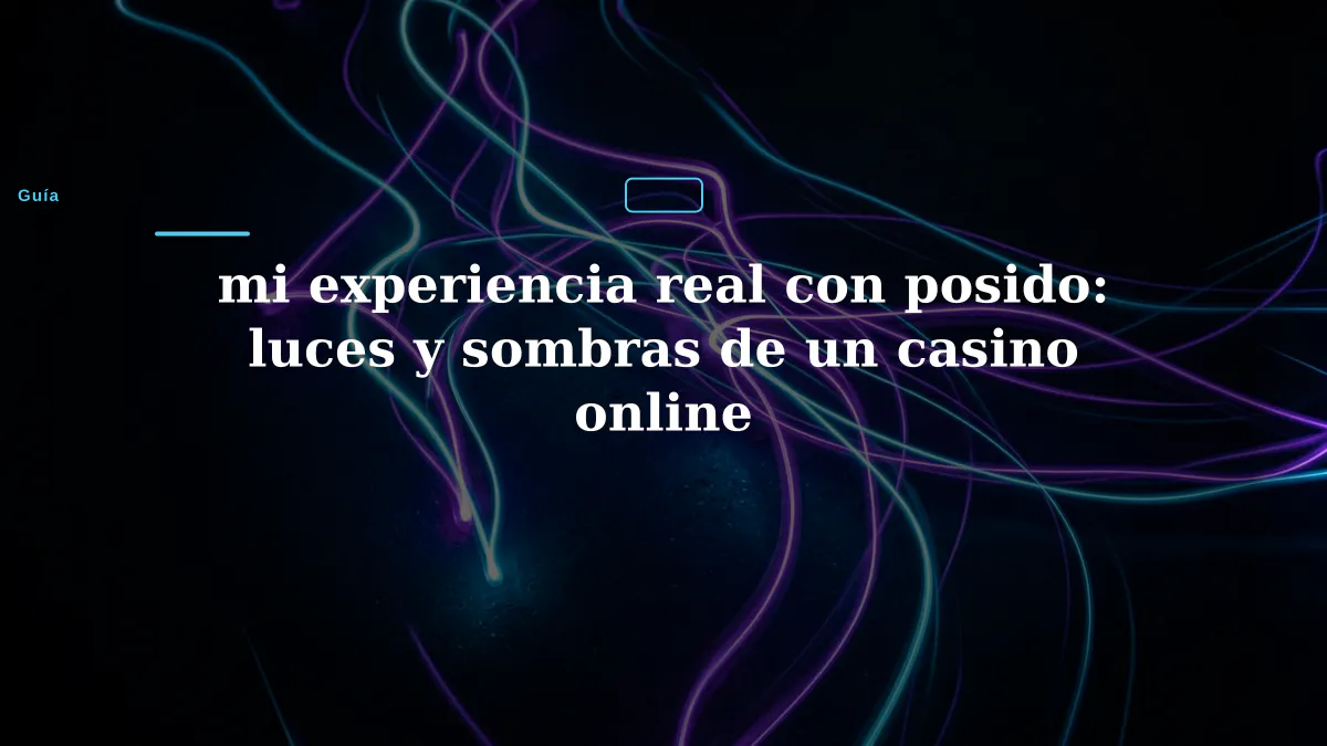 mi experiencia real con posido: luces y sombras de un casino online