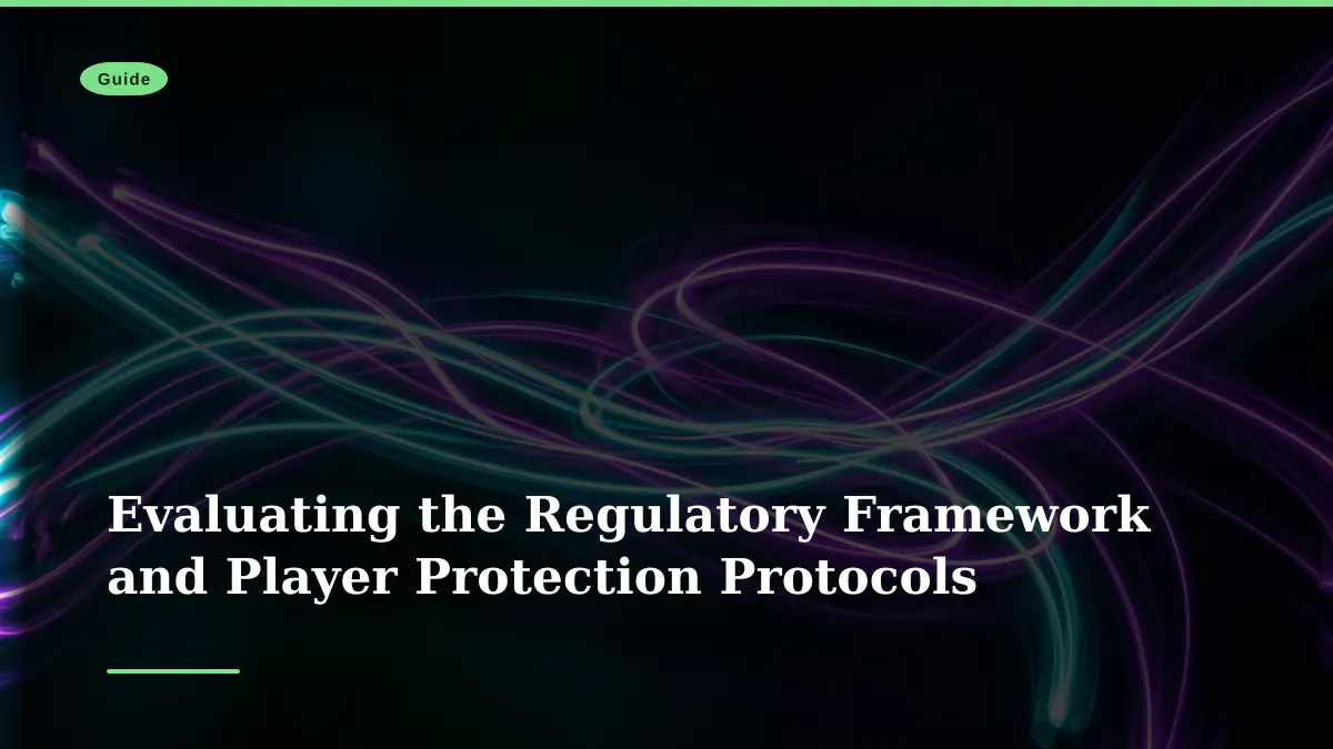 Evaluating the Regulatory Framework and Player Protection Protocols