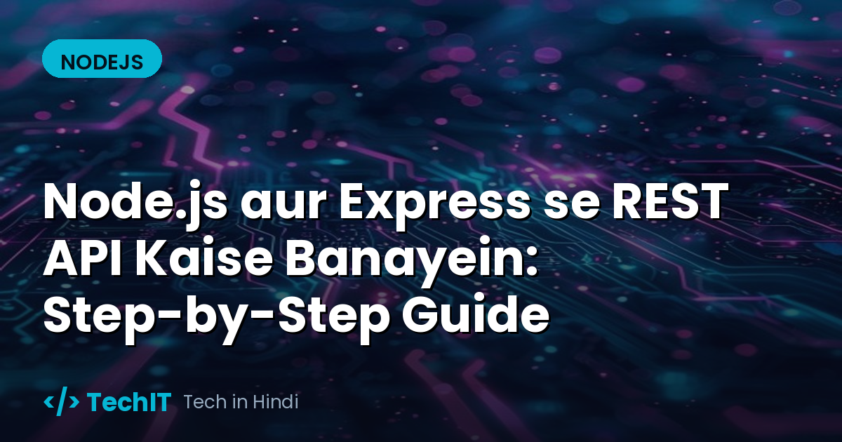 Node.js aur Express se REST API Kaise Banayein: Step-by-Step Guide (in Hindi)