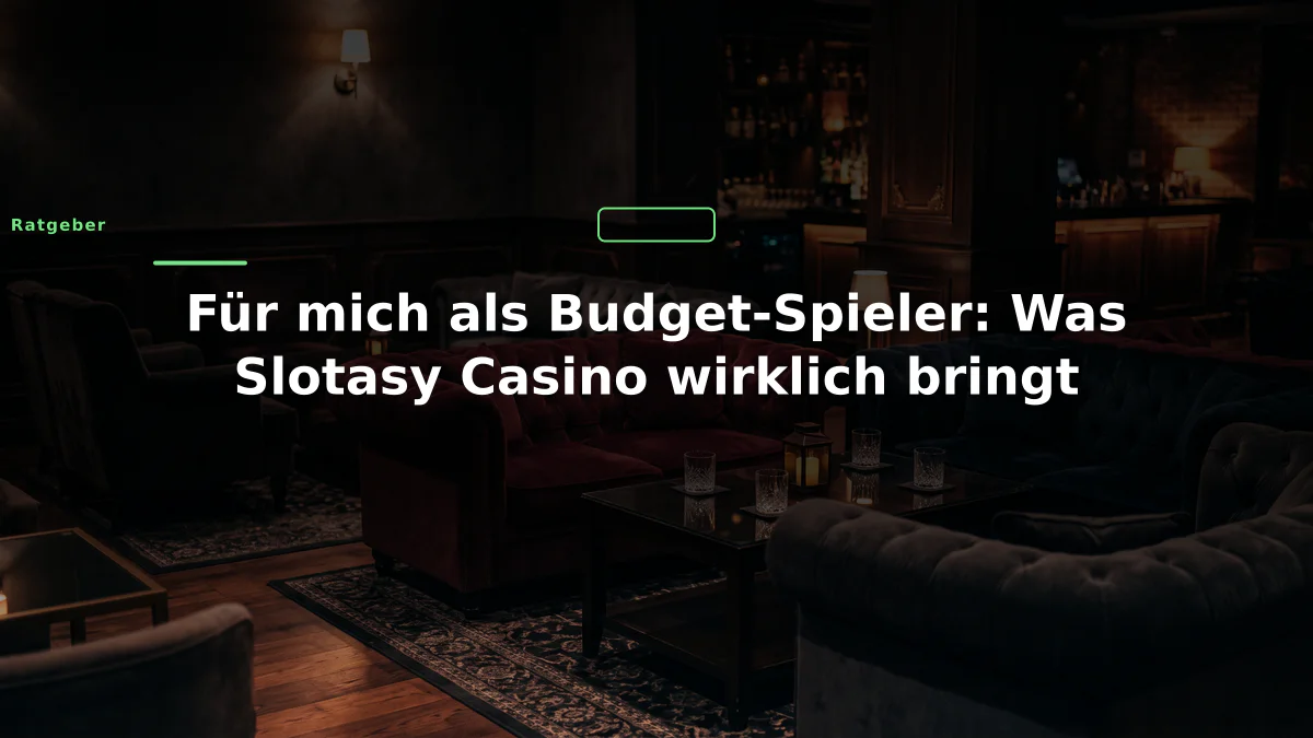 Für mich als Budget-Spieler: Was Slotasy Casino wirklich bringt