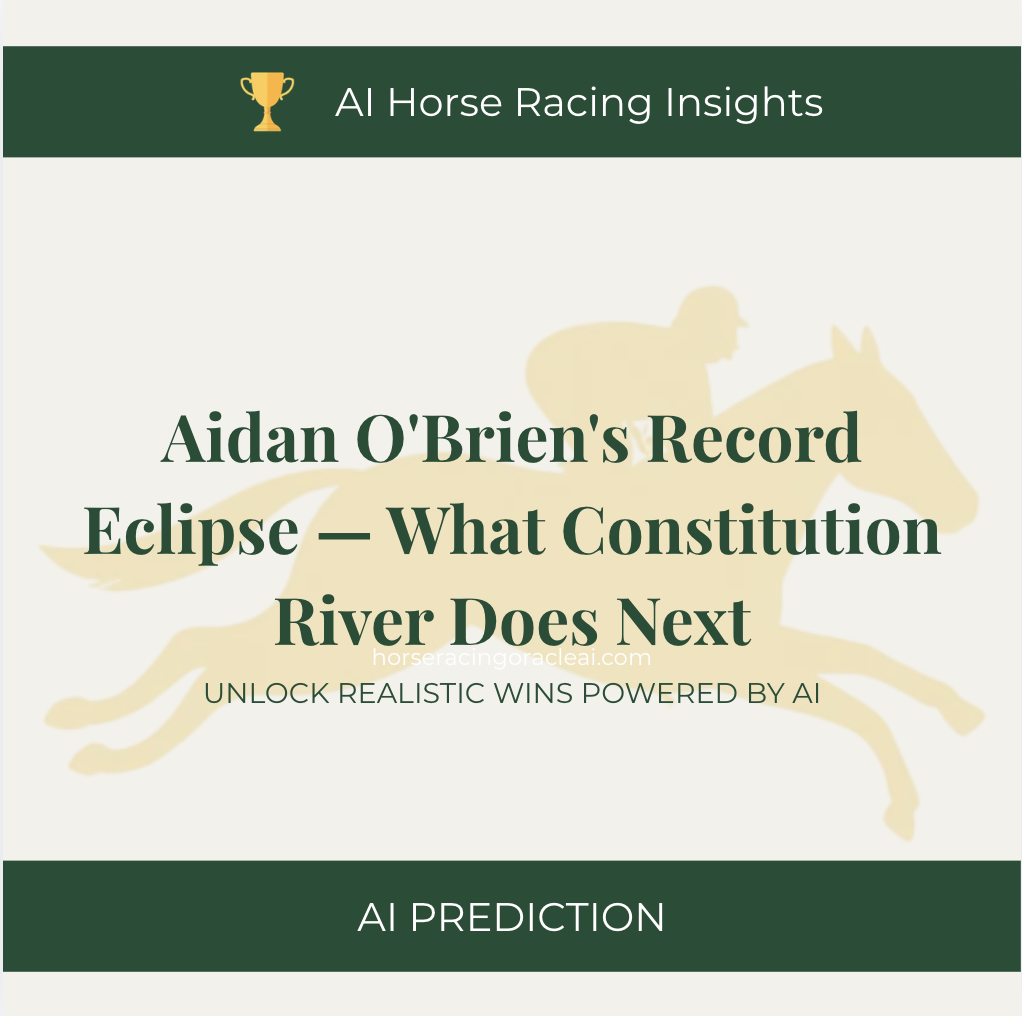 Aidan O'Brien's Record Eclipse — What Constitution River Does Next