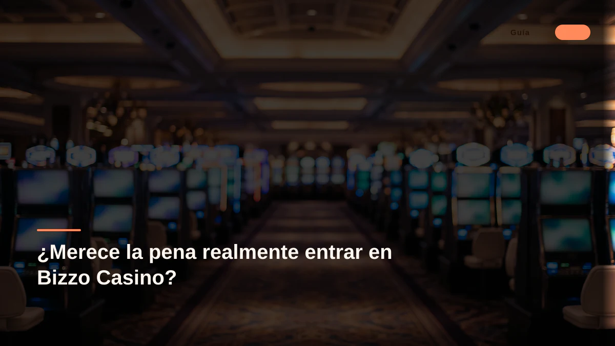 ¿Merece la pena realmente entrar en Bizzo Casino?