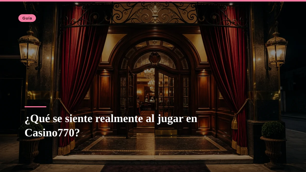 ¿Qué se siente realmente al jugar en Casino770?