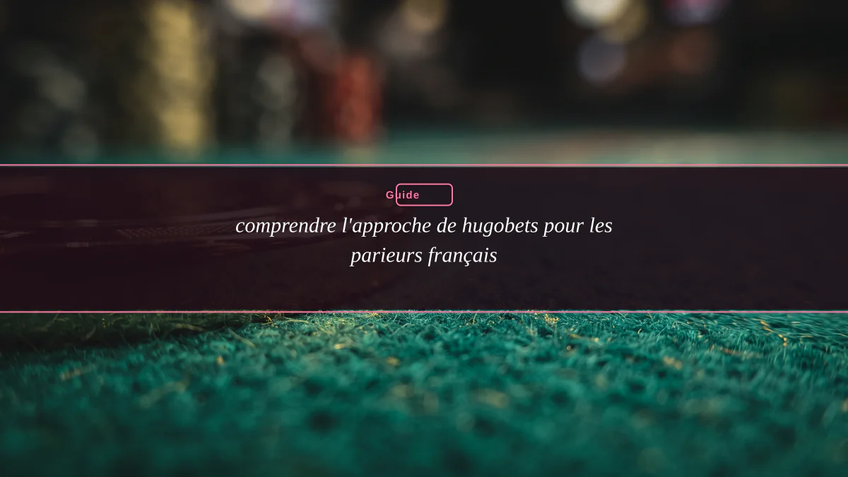 comprendre l'approche de hugobets pour les parieurs français