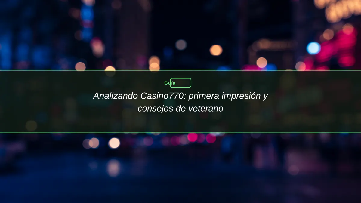 Analizando Casino770: primera impresión y consejos de veterano