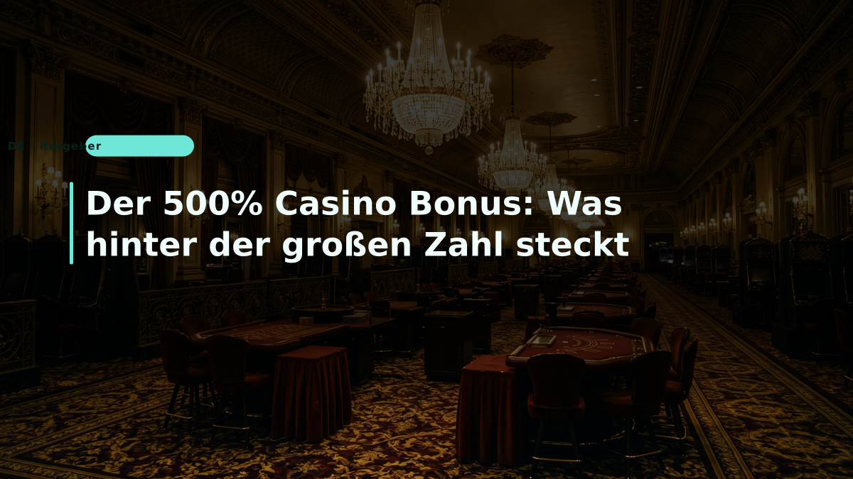 Der 500% Casino Bonus: Was hinter der großen Zahl steckt