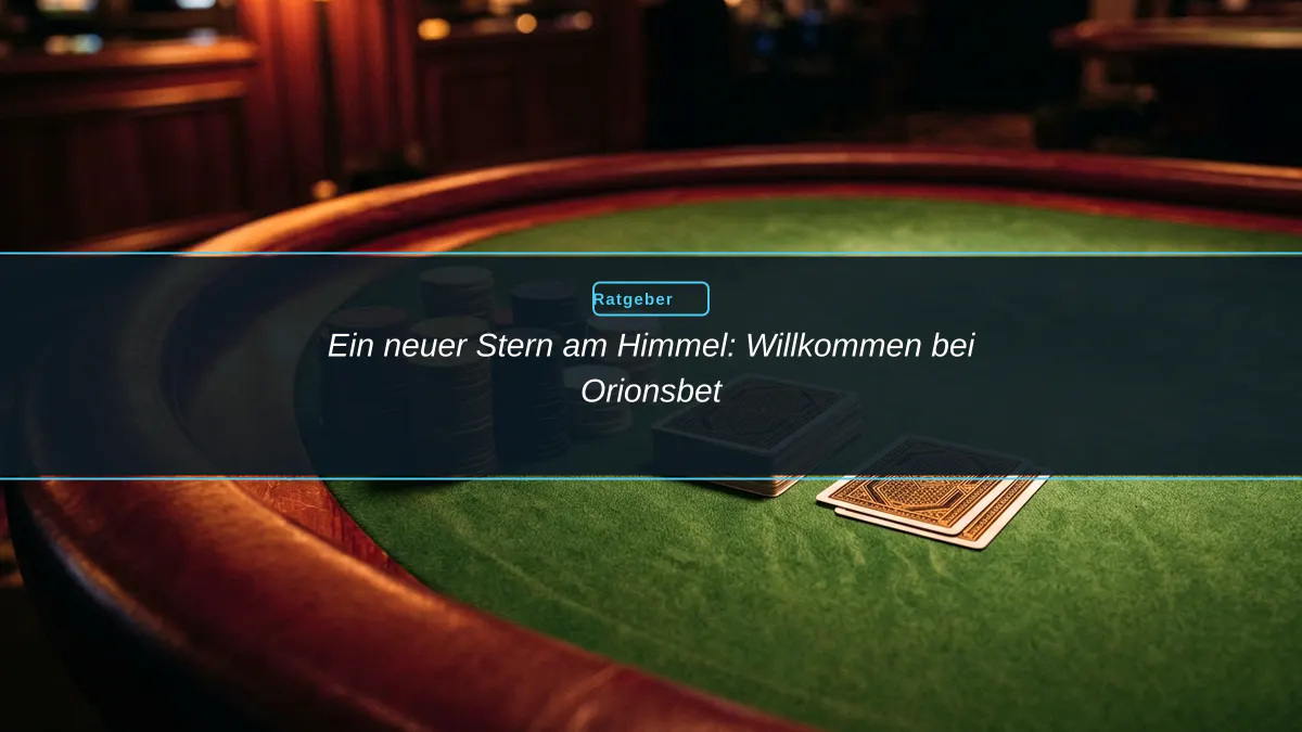 Ein neuer Stern am Himmel: Willkommen bei Orionsbet