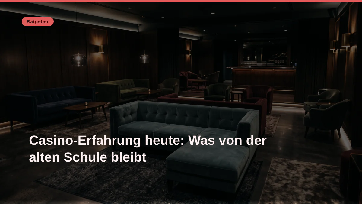 Casino-Erfahrung heute: Was von der alten Schule bleibt