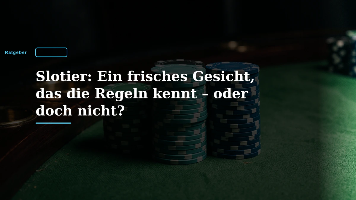 Slotier: Ein frisches Gesicht, das die Regeln kennt – oder doch nicht?