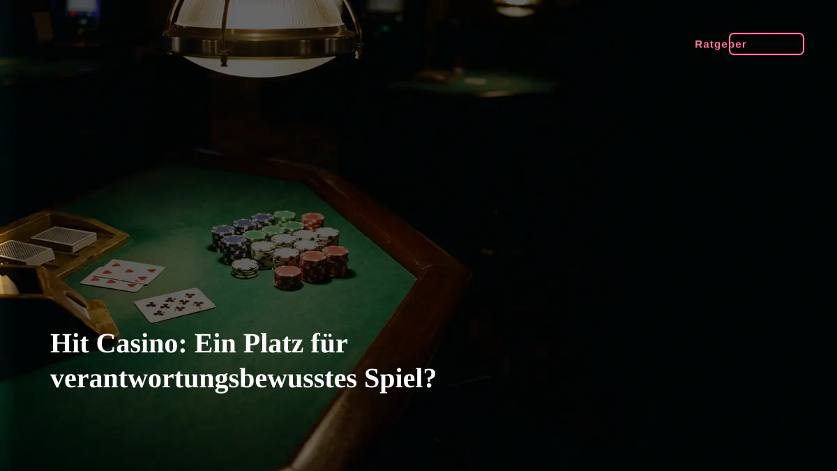 Hit Casino: Ein Platz für verantwortungsbewusstes Spiel?