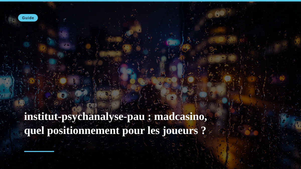 institut-psychanalyse-pau : madcasino, quel positionnement pour les joueurs ?