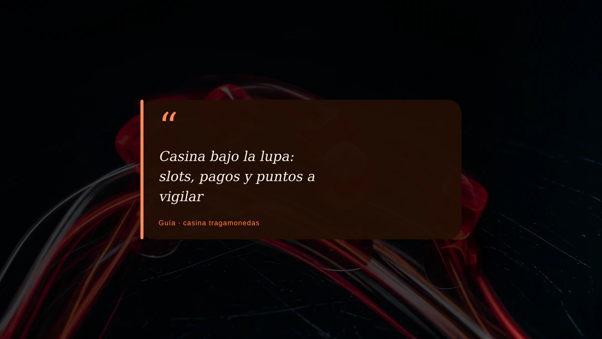 Casina bajo la lupa: slots, pagos y puntos a vigilar