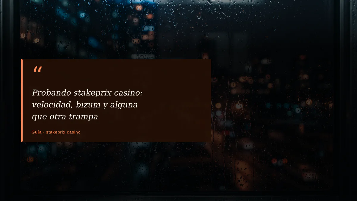 Probando stakeprix casino: velocidad, bizum y alguna que otra trampa