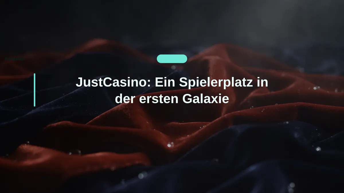JustCasino: Ein Spielerplatz in der ersten Galaxie